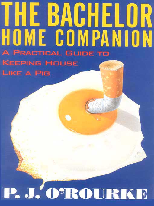 Title details for The Bachelor Home Companion by P. J. O'Rourke - Available